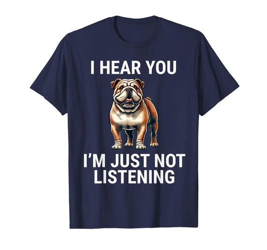I Hear You I'm Just Not Listening English Bulldog Dog Funny T-Shirt