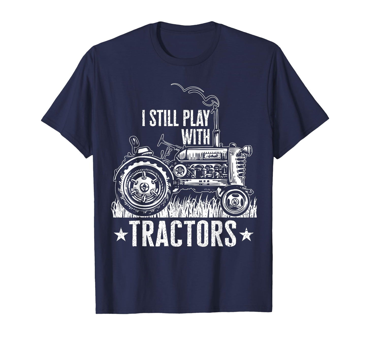 Funny farming shirt for men, I still play with tractors gift T-Shirt