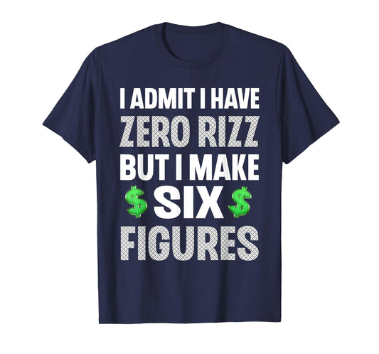 I Have Zero Rizz But I Make Six Figures Funny Mens T-Shirt
