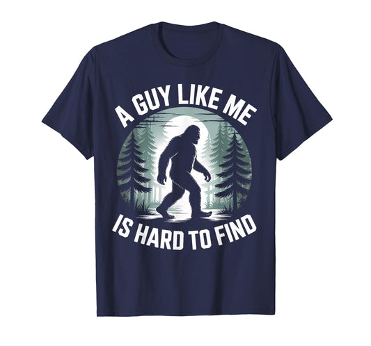 A Guy Like Me Is Hard To Find Funny Bigfoot Forest T-Shirt