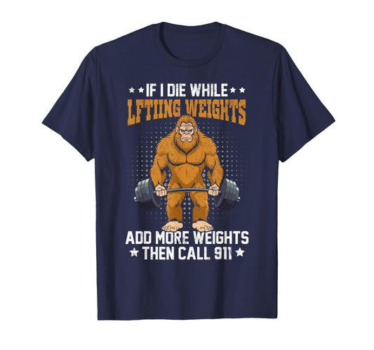workout gym bigfoot if i die while lifting weights sasquatch T-Shirt