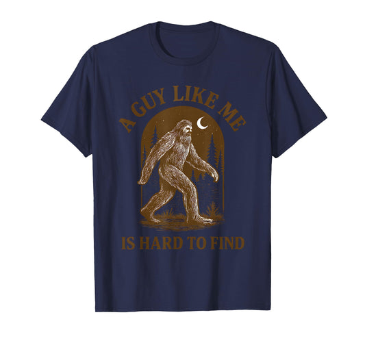 A Guy Like Me is Hard to Find Funny Bigfoot Sasquatch Men T-Shirt