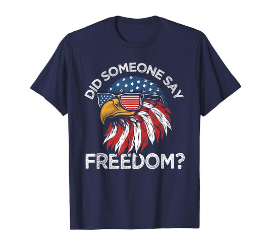 Funny Did Someone Say Freedom Eagle American Flag 4th July T-Shirt