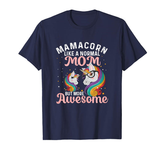 Mamacorn Like A Normal Mom But More Awesome Unicorn Lover T-Shirt