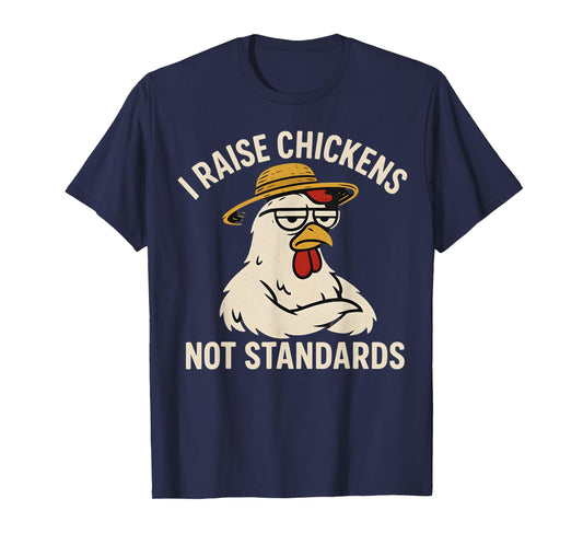 I Raise Chickens Not Standards Chicken Coop Humor T-Shirt