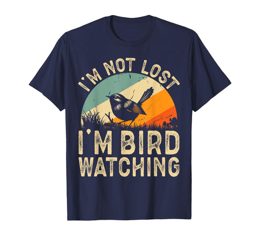 Funny I'm Not Lost I'm Bird Watching Retro Birding Lover T-Shirt