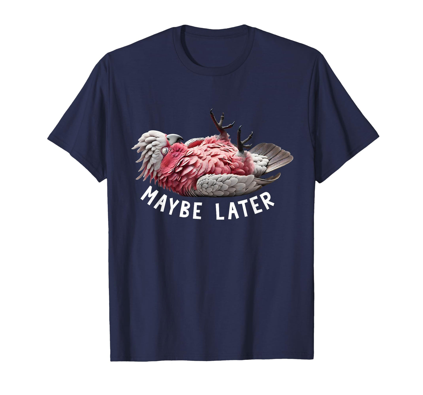 Funny Cockatoo Galah Maybe Later Cute Parrot Lover Birding T-Shirt