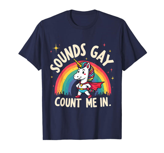 Funny Sounds Gay Count Me In Funny Pride Unicorn Apparel T-Shirt