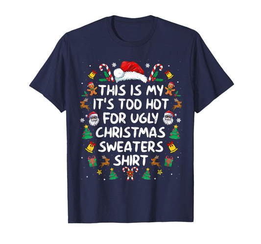 Its Too Hot For Ugly Christmas Sweaters Funny Xmas PJs Men T-Shirt