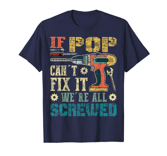 If Pop Can't Fix it We're All Screwed Funny Fathers Gift T-Shirt