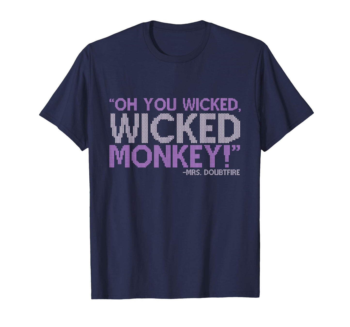 Oh you wicked wicked monkey! -Mrs. Doubtfire T-Shirt