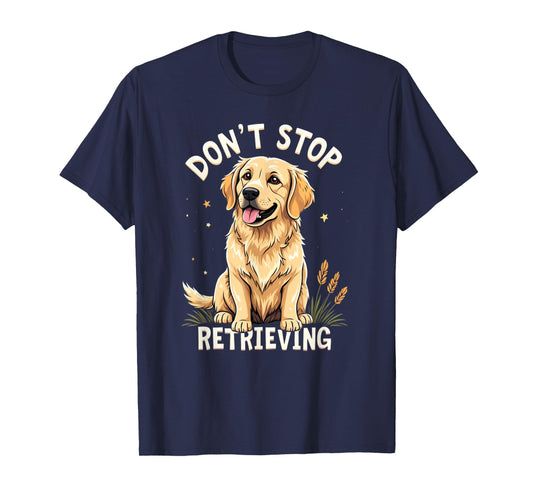 Don't Stop Retrieving T-Shirt