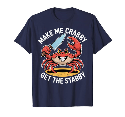 Make Me Crabby Get The Stabby Funny Summer Crab Design T-Shirt