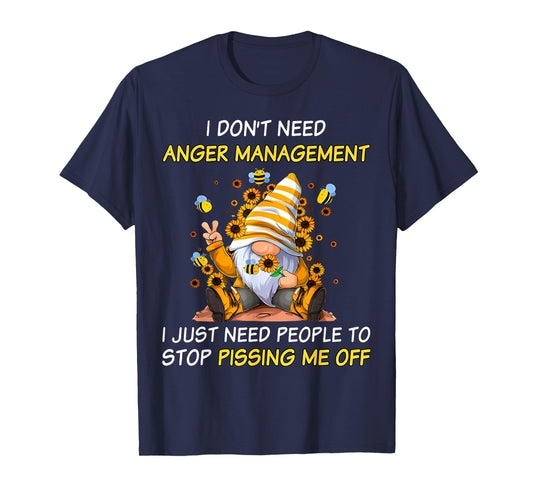 Don't Need Anger-Manaent I Need People Stop Pissing Gnome T-Shirt