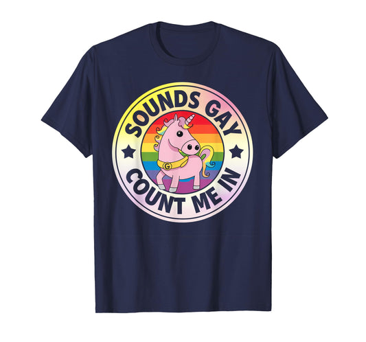 Sounds Gay Count Me In Unicorn Rainbow Flag LGBT Gay Pride T-Shirt