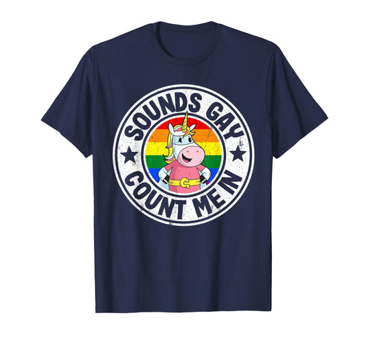 Sounds Gay Count Me In Unicorn Rainbow Flag LGBT Gay Pride T-Shirt
