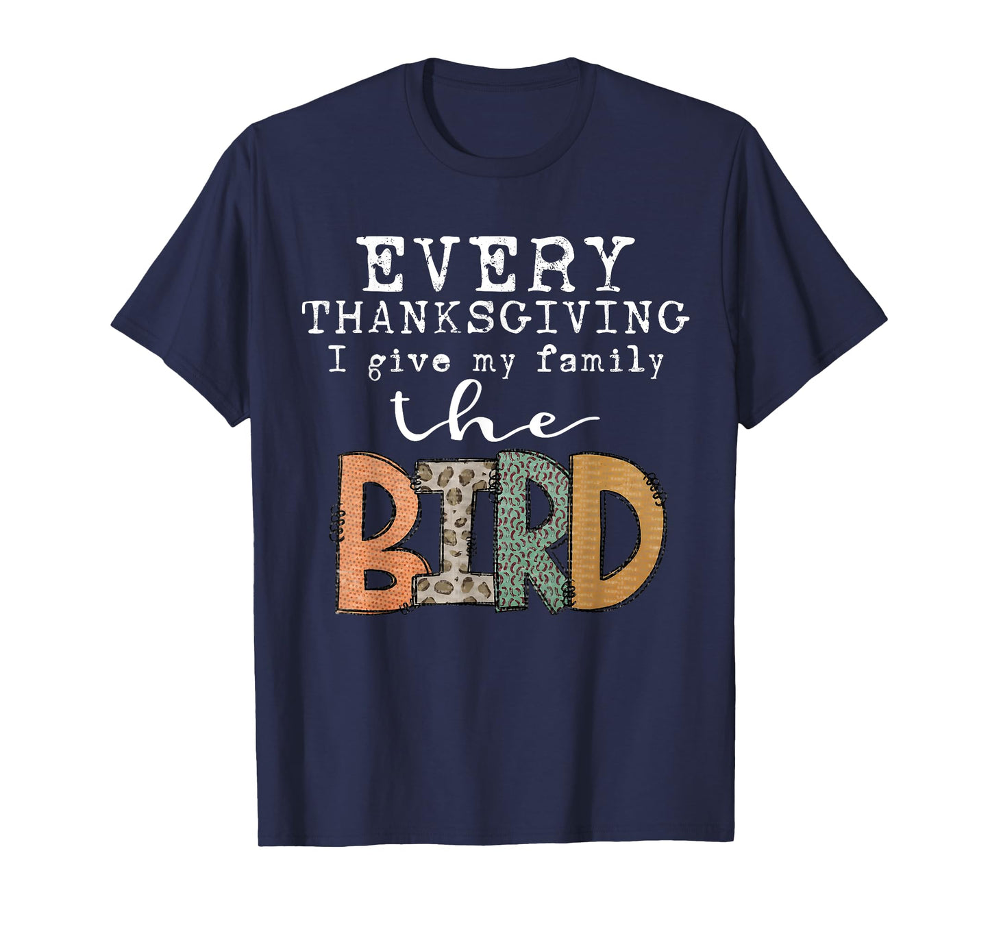 Every Thanksgiving I Give My Family The Bird Adult T-Shirt