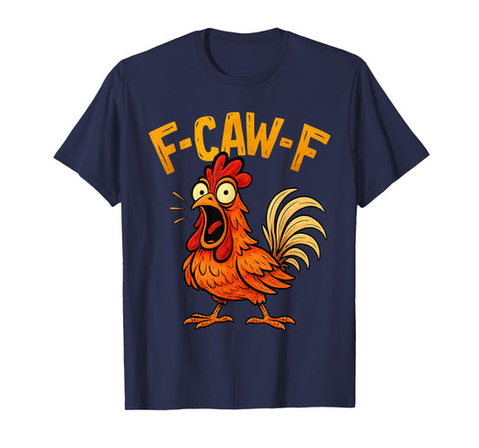 Funny F-Caw-F Chicken FCawF Humor Quote Rooster Meme T-Shirt
