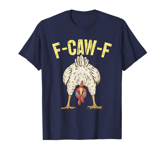 F-Caw-F Funny Chicken Humor F-Caw-F Quote Rooster Meme T-Shirt