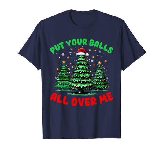 Put Your Balls All Over On Me Christmas Trees Naughty Couple T-Shirt