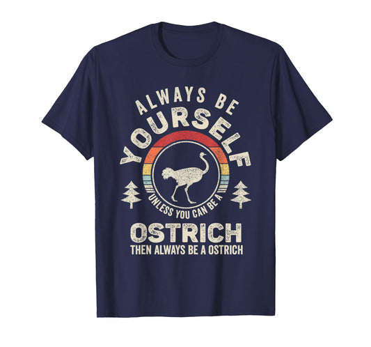 Retro Always Be Yourself Unless You Can Be A Ostrich Bird T-Shirt
