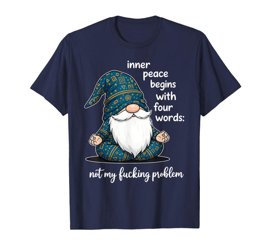 Inner Peace Begins with Four Words Not My Fucking Problem T-Shirt