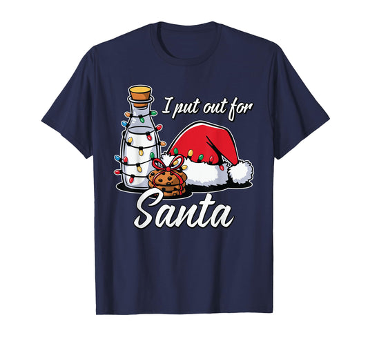 Christmas I Put Out For Santa Funny Xmas Kids Women Men T-Shirt