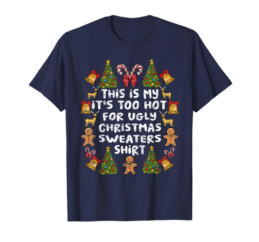 Its Too Hot For Ugly Christmas Sweaters Funny Xmas Men Women T-Shirt