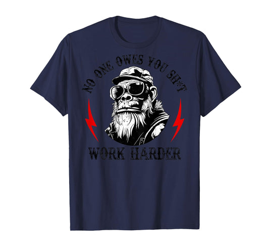 (ON Back) Funny Monkey No One Owes You Sht Work Harder T-Shirt
