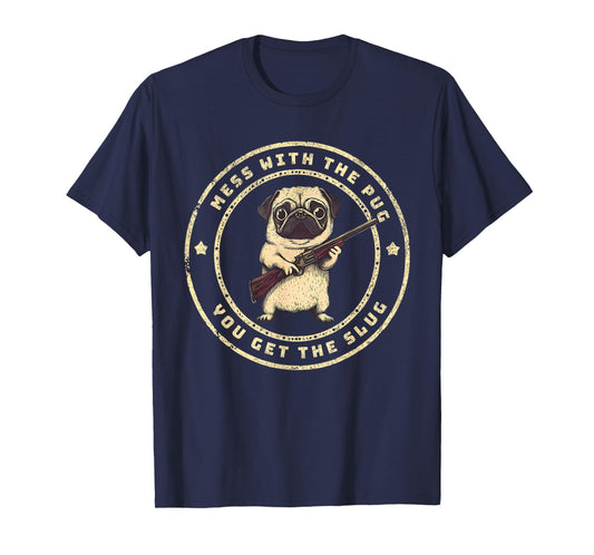 Funny Pug with Gun - Mess with The Pug You Get The Slug T-Shirt