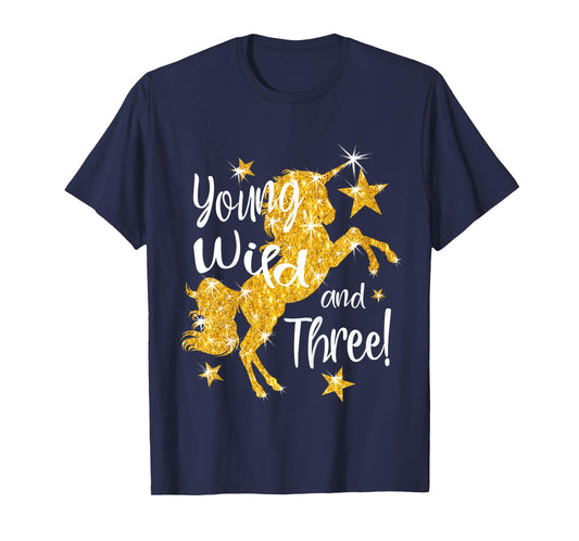 Young Wild and Three: 3 Year Old Unicorn Birthday Shirt Gift T-Shirt