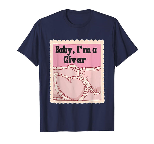 Baby, I'm A Giver Funny Bedroom Sleeping Lover Quote T-Shirt