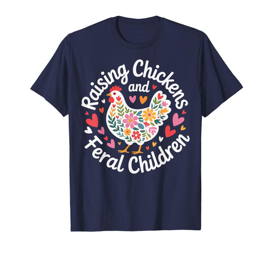 Raising Chickens And Feral Children T-Shirt