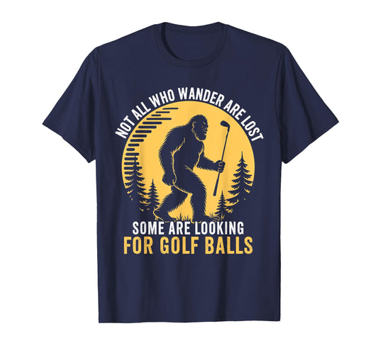 Not all Who Wander Are Lost Funny Bigfoot Golfing Golf Balls T-Shirt