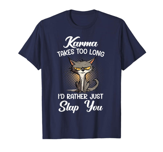 Cat Karma Takes Too Long I'd Rather Just Slap You Men Women T-Shirt