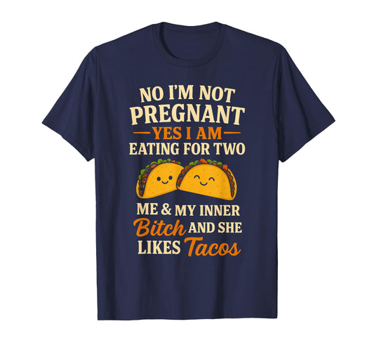 No I'm Not Pregnant Yes I Am Eating For Two Me Bitch Tacos T-Shirt