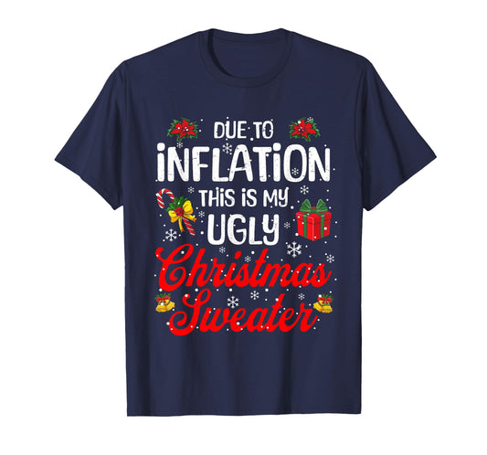Funny Xmas Due to Inflation This Is My Ugly Christmas Outfit T-Shirt