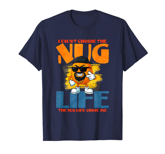 I Didnt Choose The Nug Life T-Shirt