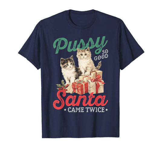 Cat Pussy So Good Santa Came Twice T-Shirt