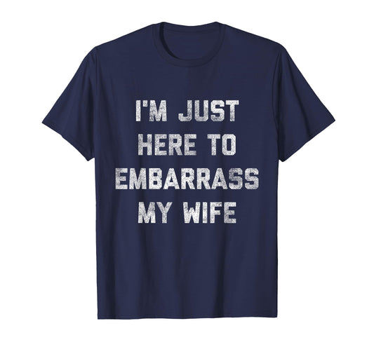 I'm Just Here To Embarrass My Wife Funny Husband Dad Workout T-Shirt