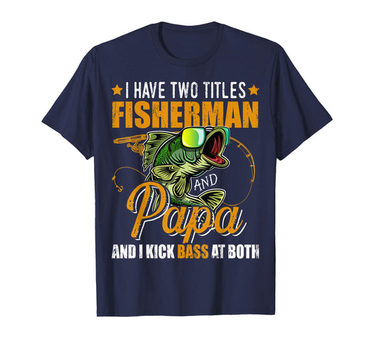 I Have Two Titles Fisherman Papa Bass Fishing Father's Day T-Shirt