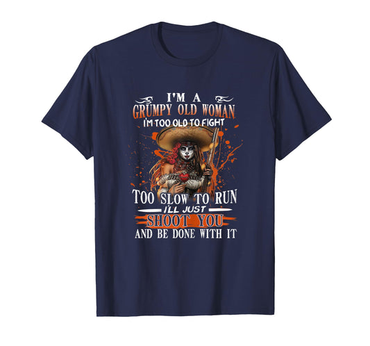 Womens I'm A Grumpy Old Woman I'm Too Old To Fight Too Slow To Run T-Shirt