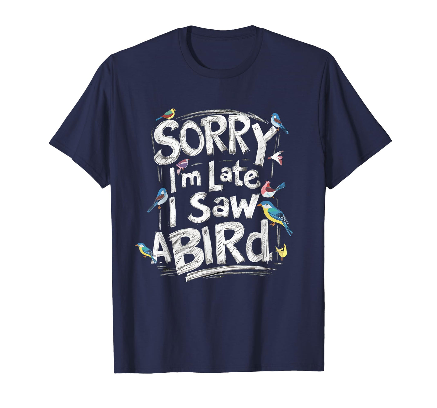 Funny Sorry I'm Late I Saw A Bird Birdwatching Bird Lover T-Shirt