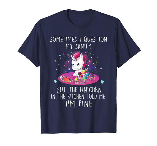 Sometimes I Question My Sanity But The Unicorn tshirt T-Shirt