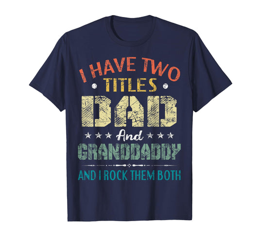 I Have Two Titles Dad And Granddaddy Funny Fathers Day Gift T-Shirt