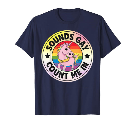 Sounds Gay Count Me In Unicorn Rainbow Flag LGBT Gay Pride T-Shirt