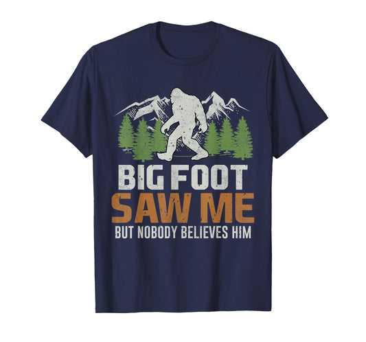 Bigfoot Saw Me But Nobody Believes Him T-Shirt