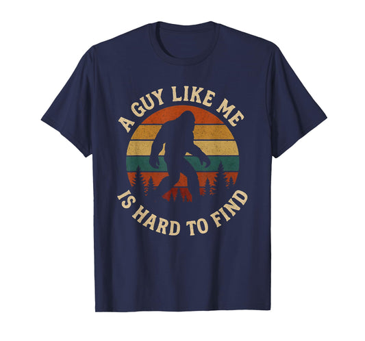 A Guy Like Me is Hard to Find Bigfoot T-Shirt