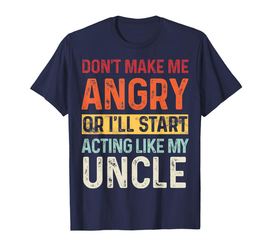 Don't Make Me Angry Or I'll Start Acting Like My Uncle Retro T-Shirt