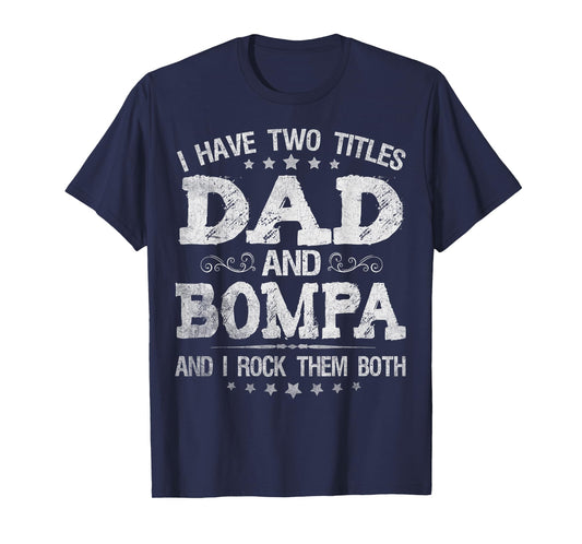 I Have Two Titles Dad And Bompa Funny Father's Day Gift T-Shirt